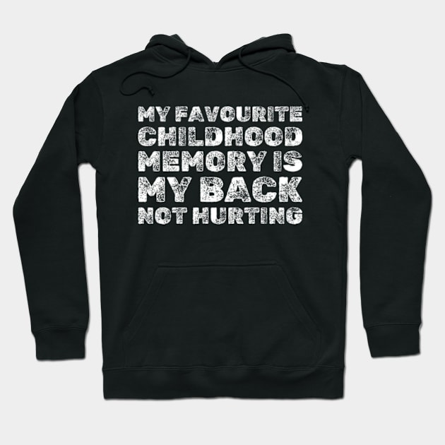 My Favorite Childhood Memory Is My Back Not Hurting - Funny Hoodie by Shopinno Shirts